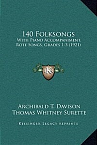 140 Folksongs: With Piano Accompaniment, Rote Songs, Grades 1-3 (1921) (Hardcover)