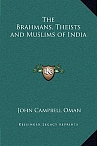 The Brahmans, Theists and Muslims of India (Hardcover)