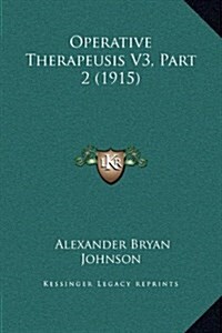 Operative Therapeusis V3, Part 2 (1915) (Hardcover)