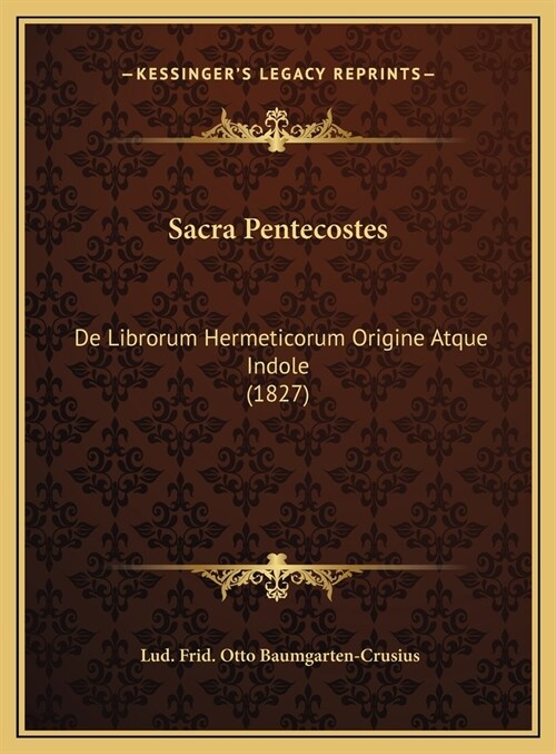 Sacra Pentecostes: de Librorum Hermeticorum Origine Atque Indole (1827) (Hardcover)