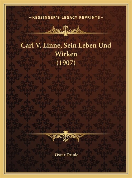 Carl V. Linne, Sein Leben Und Wirken (1907) (Hardcover)