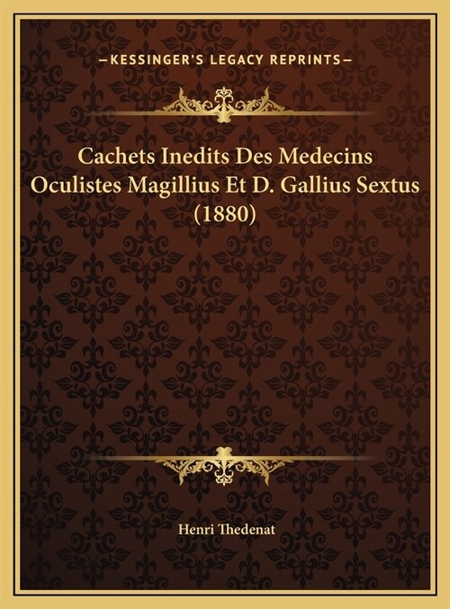 Cachets Inedits Des Medecins Oculistes Magillius Et D. Gallius Sextus (1880) (Hardcover)