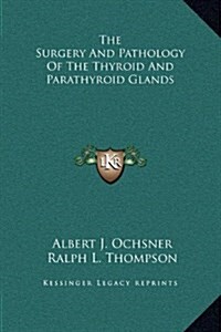 The Surgery and Pathology of the Thyroid and Parathyroid Glands (Hardcover)