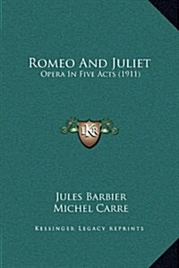 Romeo and Juliet: Opera in Five Acts (1911) (Hardcover)