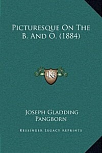 Picturesque on the B. and O. (1884) (Hardcover)