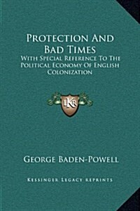 Protection and Bad Times: With Special Reference to the Political Economy of English Colonization (Hardcover)