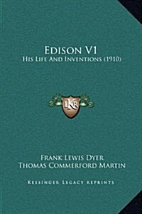 Edison V1: His Life and Inventions (1910) (Hardcover)