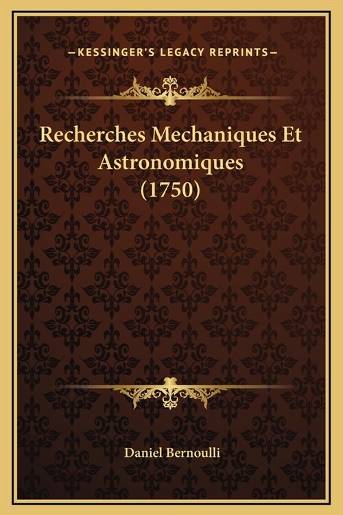 Recherches Mechaniques Et Astronomiques (1750) (Hardcover)