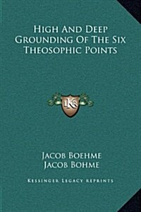 High and Deep Grounding of the Six Theosophic Points (Hardcover)