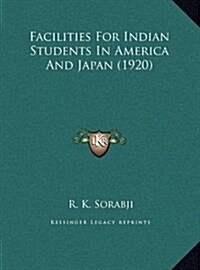 Facilities for Indian Students in America and Japan (1920) (Hardcover)