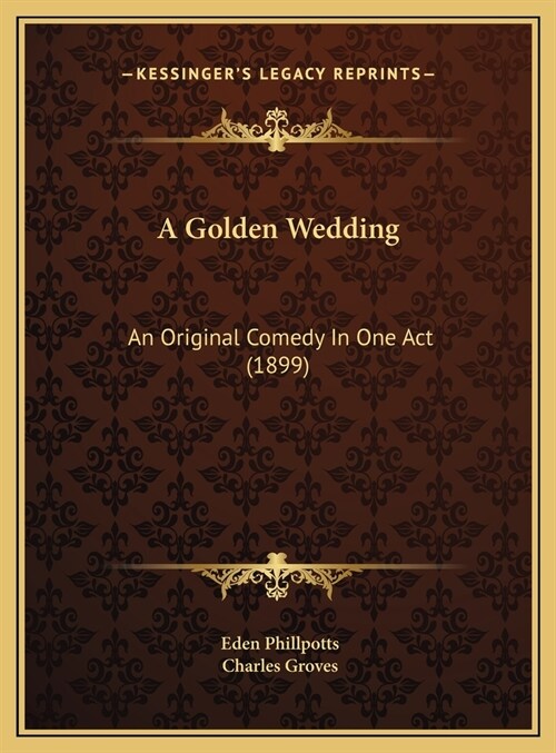 A Golden Wedding: An Original Comedy In One Act (1899) (Hardcover)