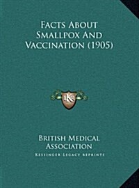 Facts about Smallpox and Vaccination (1905) (Hardcover)