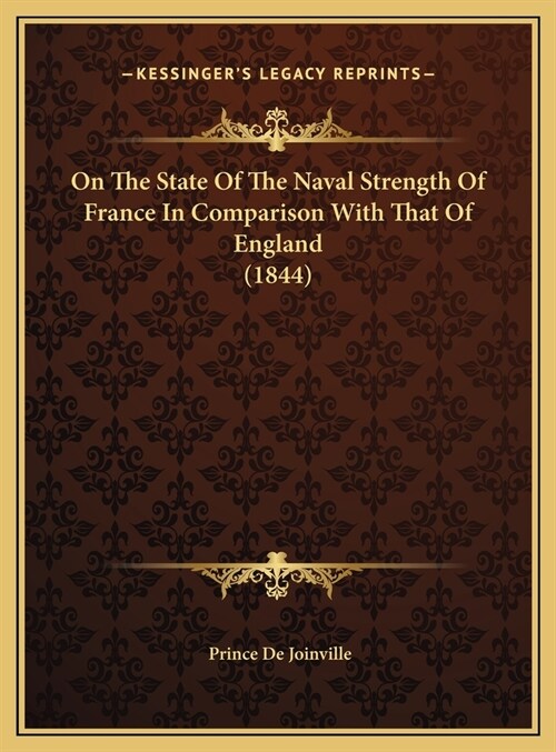 On The State Of The Naval Strength Of France In Comparison With That Of England (1844) (Hardcover)