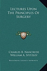 Lectures Upon the Principles of Surgery (Hardcover)