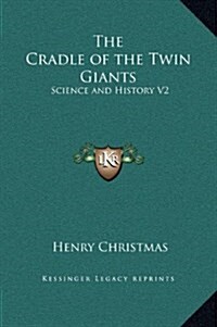 The Cradle of the Twin Giants: Science and History V2 (Hardcover)