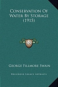 Conservation of Water by Storage (1915) (Hardcover)