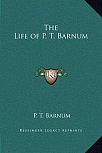 The Life of P. T. Barnum (Hardcover)