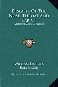 Diseases of the Nose, Throat and Ear V1: Medical and Surgical (Hardcover)