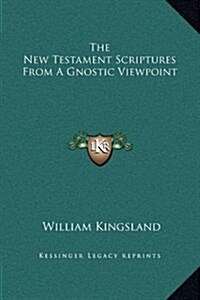 The New Testament Scriptures from a Gnostic Viewpoint (Hardcover)