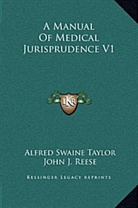 A Manual of Medical Jurisprudence V1 (Hardcover)