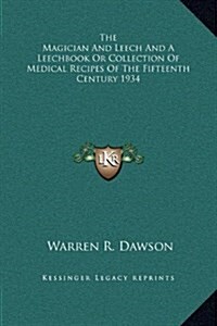 The Magician and Leech and a Leechbook or Collection of Medical Recipes of the Fifteenth Century 1934 (Hardcover)