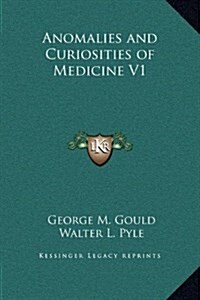 Anomalies and Curiosities of Medicine V1 (Hardcover)