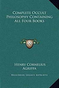 Complete Occult Philosophy Containing All Four Books (Hardcover)