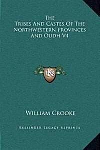 The Tribes and Castes of the Northwestern Provinces and Oudh V4 (Hardcover)