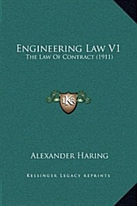 Engineering Law V1: The Law of Contract (1911) (Hardcover)