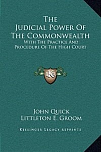 The Judicial Power of the Commonwealth: With the Practice and Procedure of the High Court (Hardcover)