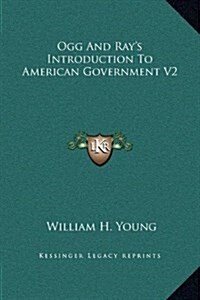 Ogg and Rays Introduction to American Government V2 (Hardcover)