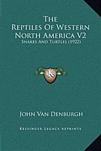 The Reptiles of Western North America V2: Snakes and Turtles (1922) (Hardcover)