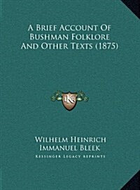 A Brief Account Of Bushman Folklore And Other Texts (1875) (Hardcover)