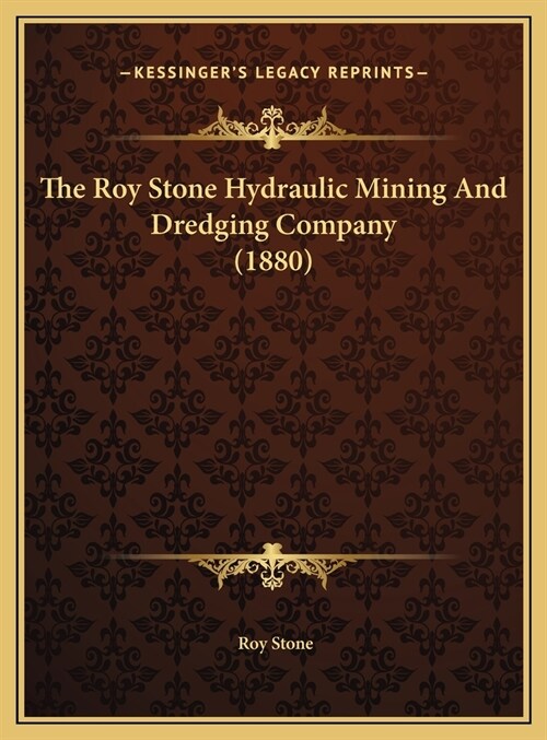 The Roy Stone Hydraulic Mining And Dredging Company (1880) (Hardcover)
