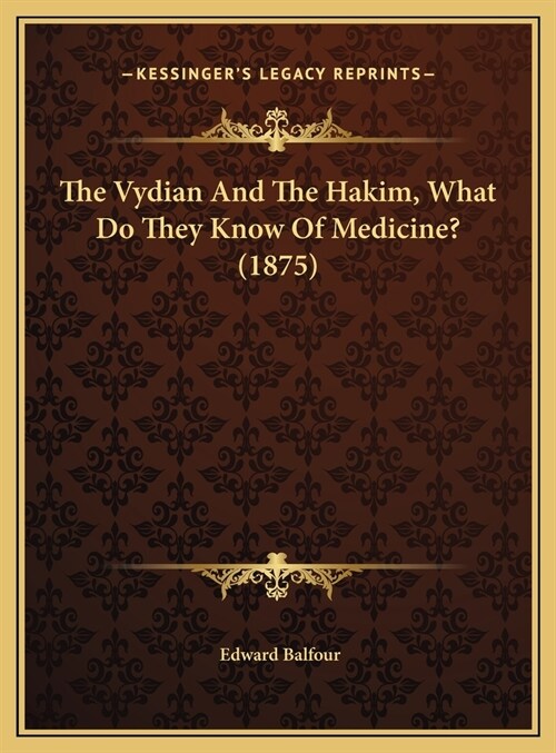 The Vydian And The Hakim, What Do They Know Of Medicine? (1875) (Hardcover)