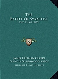 The Battle of Syracuse: Two Essays (1875) (Hardcover)