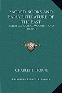 Sacred Books and Early Literature of the East: Medieval Arabic, Moorish, and Turkish (Hardcover)
