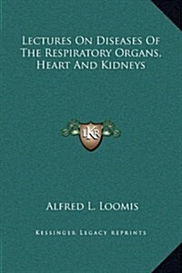 Lectures on Diseases of the Respiratory Organs, Heart and Kidneys (Hardcover)