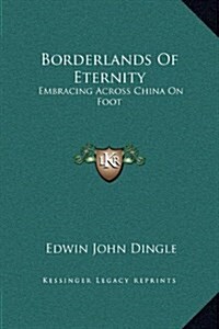 Borderlands of Eternity: Embracing Across China on Foot (Hardcover)