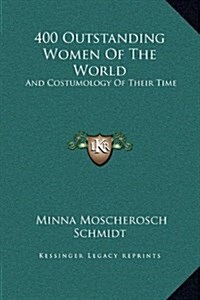 400 Outstanding Women of the World: And Costumology of Their Time (Hardcover)