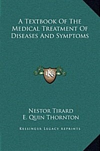 A Textbook of the Medical Treatment of Diseases and Symptoms (Hardcover)