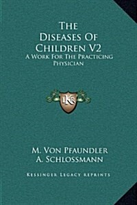 The Diseases of Children V2: A Work for the Practicing Physician (Hardcover)