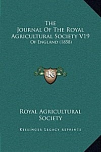 The Journal of the Royal Agricultural Society V19: Of England (1858) (Hardcover)