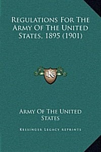 Regulations for the Army of the United States, 1895 (1901) (Hardcover)