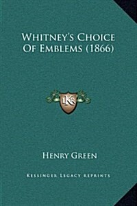 Whitneys Choice of Emblems (1866) (Hardcover)