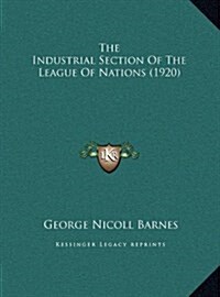 The Industrial Section of the League of Nations (1920) (Hardcover)