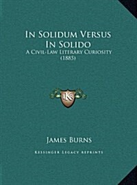 In Solidum Versus in Solido: A Civil-Law Literary Curiosity (1885) (Hardcover)