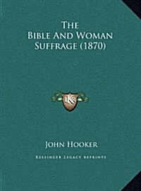 The Bible and Woman Suffrage (1870) (Hardcover)