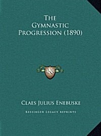 The Gymnastic Progression (1890) (Hardcover)