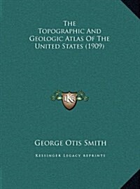 The Topographic and Geologic Atlas of the United States (1909) (Hardcover)